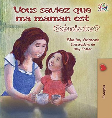 Vous Saviez Que Ma Maman Est Géniale?: Did You Know My Mom Is Awesome? (French Edition)-..
