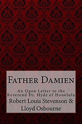 Father Damien Robert Louis Stevenson: An Open Letter To The Reverend Dr. Hyde Of Honolulu-..