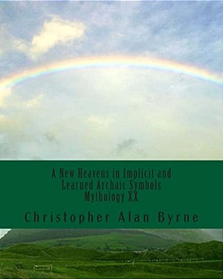 A New Heavens In Implicit And Learned Archaic Symbols: Mythology-..
