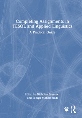 Completing Assignments In Tesol And Applied Linguistics: A Practical Guide-..