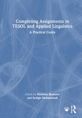 Completing Assignments In Tesol And Applied Linguistics: A Practical Guide-..