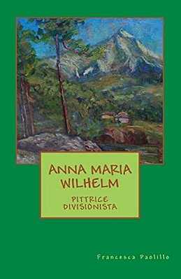 Anna Maria Wilhelm Pittrice Divisionista-..