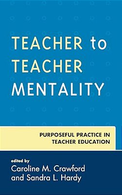 Teacher To Teacher Mentality: Purposeful Practice In Teacher Education-..