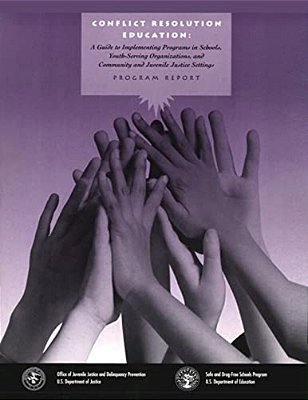 Conflict Resolution Education: A Guide To Implementing Programs In Schools, Youth-Serving Organizations, And Community And Juvenile Justice Settings-..