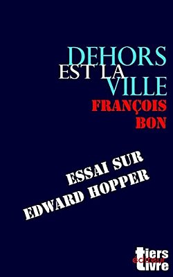 Dehors Est La Ville: Essai Sur Edward Hopper-..