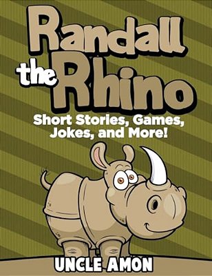 Randall The Rhino: Short Stories, Games, Jokes, And More!-..