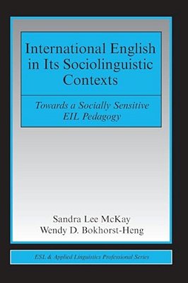 International English In Its Sociolinguistic Contexts: Towards A Socially Sensitive Eil Pedagogy-..