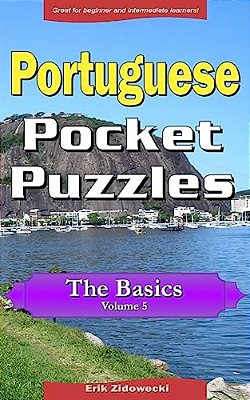 Portuguese Pocket Puzzles - The Basics - Volume 5: A Collection Of Puzzles And Quizzes To Aid Your Language Learning-..