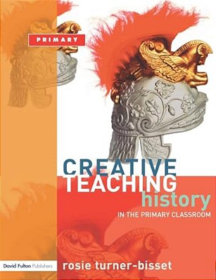 Creative Teaching: History In The Primary Classroom-..