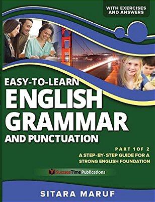 Easy-To-learn English Grammar And Punctuation, Part 1 Of 2: A Step-By-step Guide For A Strong English Foundation-..