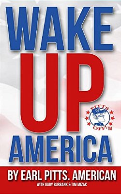 Wake Up America!!!: Views Of A Hard-Hardworking, Red Blooded, Flag Waving, Right Thinking American-..