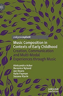 Music Composition In Contexts Of Early Childhood: Creation, Communication And Multi-Modal Experiences Through Music-..
