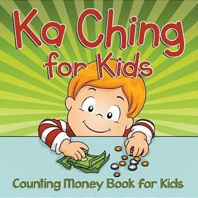 Ka Ching For Kids: Counting Money Book For Kids-..