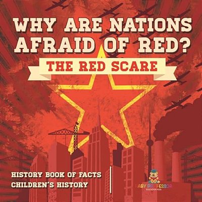 Why Are Nations Afraid Of Red? The Red Scare - History Book Of Facts Children's History-..