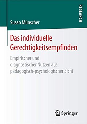 Das Individuelle Gerechtigkeitsempfinden: Empirischer Und Diagnostischer Nutzen Aus Pädagogisch-Psychologischer Sicht-..