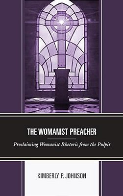 Womanist Preacher: Proclaiming Womanist Rhetoric From The Pulpit-..