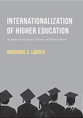 Internationalization Of Higher Education: An Analysis Through Spatial, Network, And Mobilities Theories-..