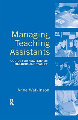Managing Teaching Assistants: A Guide For Headteachers, Managers And Teachers-..