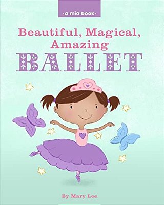 Beautiful, Magical, Amazing Ballet (A Mia Book)-..