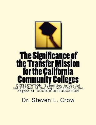 The Significance Of The Transfer Mission For The California Community Colleges: Dissertation Submitted In Partial Satisfaction Of The Requirements For-..