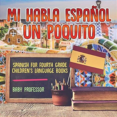 Mi Habla Espanol Un Poquito - Spanish For Fourth Grade Children's Language Books-..