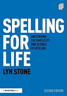 Spelling For Life: Uncovering The Simplicity And Science Of Spelling-..