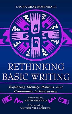 Rethinking Basic Writing: Exploring Identity, Politics, And Community In Interaction-..