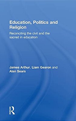 Education, Politics And Religion: Reconciling The Civil And The Sacred In Education-..