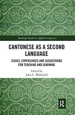 Cantonese As A Second Language: Issues, Experiences And Suggestions For Teaching And Learning-..