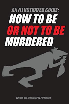 An Illustrated Guide: How To Be Or Not To Be Murdered-..