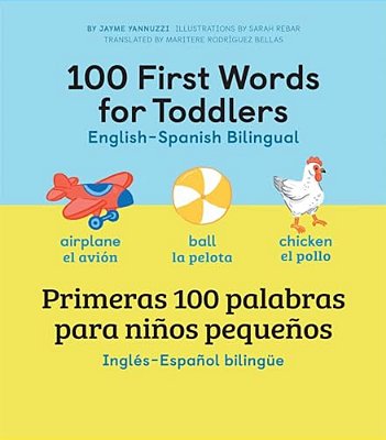 100 First Words For Toddlers: English-Spanish Bilingual: 100 Primeras Palabras Para Niños Pequeños: Inglés - Español Bilingüe-..