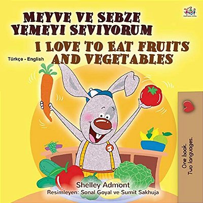 I Love To Eat Fruits And Vegetables (Turkish English Bilingual Book For Kids)-..