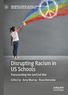 Disrupting Racism In US Schools: Transcending The (Un)civil War-..