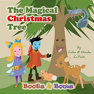 The Magical Christmas Tree: Boots & Bows Learn About Forest Conservation From A Magical Talking Christmas Tree And Animals-..