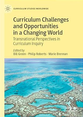 Curriculum Challenges And Opportunities In A Changing World: Transnational Perspectives In Curriculum Inquiry-..