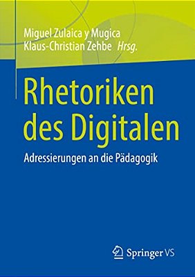 Rhetoriken Des Digitalen: Adressierungen An Die Pädagogik-..