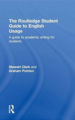 The Routledge Student Guide To English Usage: A Guide To Academic Writing For Students-..