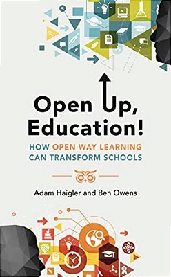 Open Up, Education!: How Open Way Learning Can Transform Schools-..