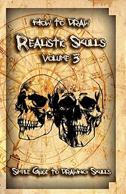 How To Draw Realistic Skulls Volume 3: Simple Guide To Drawing Skulls-..