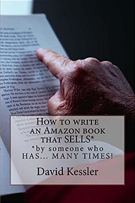 How To Write An Amazon Book That Sells: By Someone Who Has... Many Times!-..