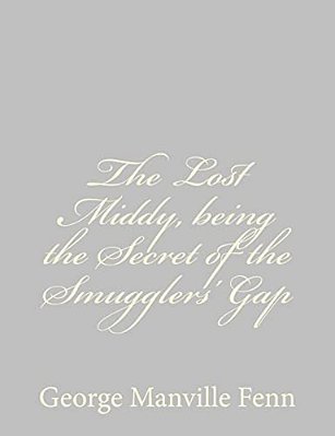 The Lost Middy, Being The Secret Of The Smugglers' Gap-..