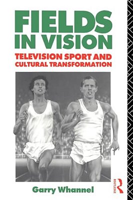 Fields In Vision: Television Sport And Cultural Transformation-..
