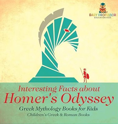 Interesting Facts About Homer's Odyssey - Greek Mythology Books For Kids Children's Greek & Roman Books-..
