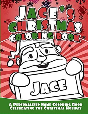Jace's Christmas Coloring Book: A Personalized Name Coloring Book Celebrating The Christmas Holiday-..