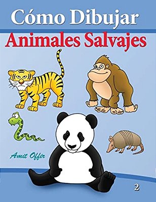 Cómo Dibujar - Animales Salvajes: Libros De Dibujo-..