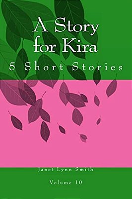 A Story For Kira: 5 Short Stories-..