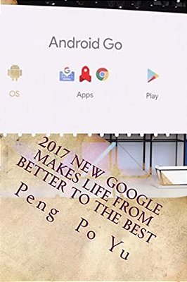 2017 New Google Makes Life From Better To The Best: From Better To The Best-..