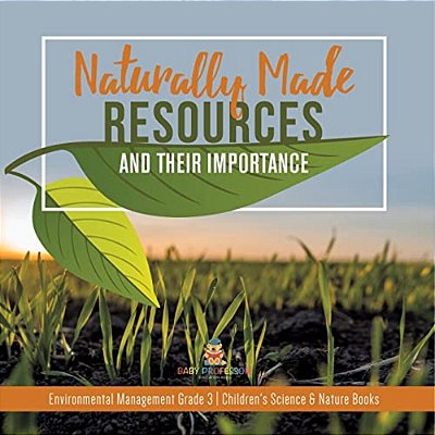 Naturally Made Resources And Their Importance Environmental Management Grade 3 Children's Science & Nature Books-..