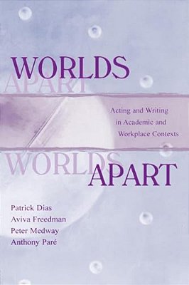 Worlds Apart: Acting And Writing In Academic And Workplace Contexts-..