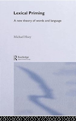 Lexical Priming: A New Theory Of Words And Language-..